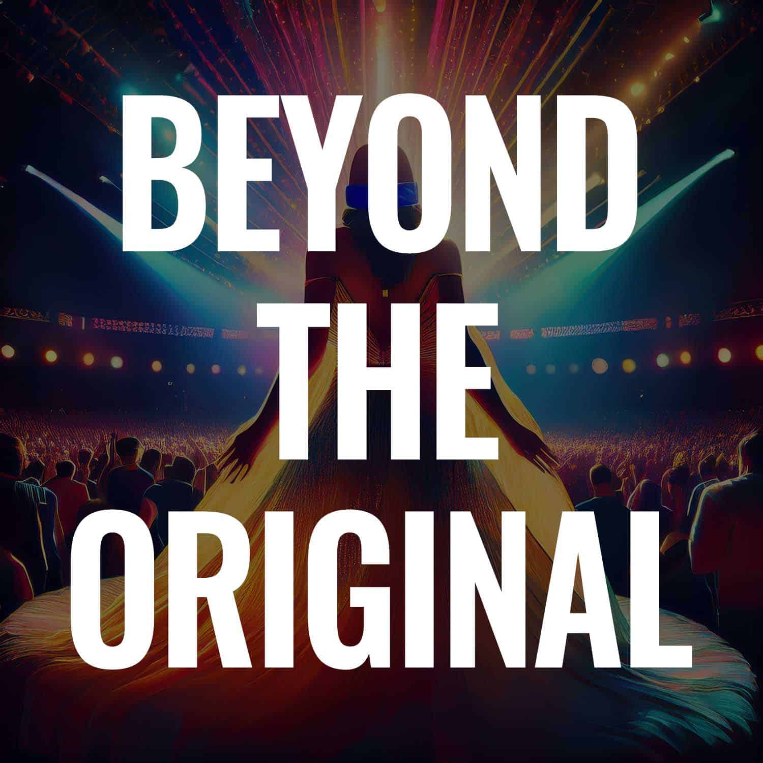 Beyond the Original